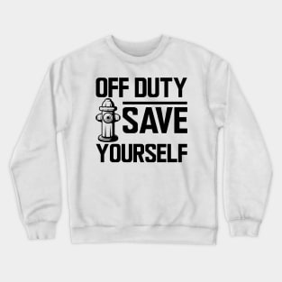 Firefighter - Off duty save yourself Crewneck Sweatshirt